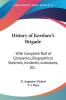 History Of Kershaw's Brigade: With Complete Roll Of Companies Biographical Sketches Incidents Anecdotes Etc.
