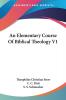 An Elementary Course of Biblical Theology: 1
