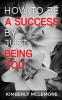 How To Be A Success By Just Being You
