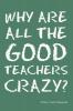 Why Are All the Good Teachers Crazy?
