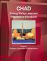Chad Energy Policy Laws and Regulations Handbook Volume 1 Strategic Information and Regulations