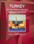 Turkey Energy Policy Laws and Regulations Handbook Volume 1 Strategic Information and Basic Laws