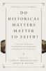 Do Historical Matters Matter to Faith?