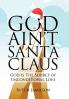 God Ain't Santa Claus