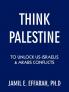 Think Palestine to Unlock Us-Israelis and Arabs Conflicts