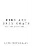 Kids Are Baby Goats