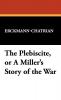 The Plebiscite or a Miller's Story of the War