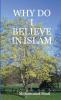 WHY DO I BELIEVE IN ISLAM