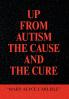 UP FROM AUTISM THE CAUSE AND THE CURE