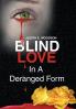 Blind Love in a Deranged Form