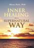 Inner Healing in a Supernatural Way