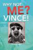 Why Not Me? Vince!