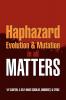 Haphazard Evolution & Mutation in all Matters
