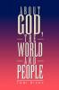 About God the World and People