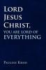 Lord Jesus Christ You are Lord of Everything