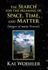 The Search for the Meaning of Space Time and Matter