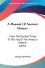 A Manual Of Ancient History: From The Earliest Times To The Fall Of The Western Empire (1871)