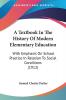 A Textbook in the History of Modern Elementary Education: With Emphasis on School Practice in Relation to Social Conditions: With Emphasis On School Practice In Relation To Social Conditions (1912)