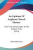 An Epitome Of Anglican Church History: From The Earliest Ages To The Present Time (1879)