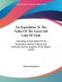 An Expedition To The Valley Of The Great Salt Lake Of Utah: Including A Description Of Its Geography Natural History And Minerals And An Analysis Of Its Waters (1855)