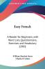 Easy French: A Reader for Beginners with Word Lists Questionnaire Exercises and Vocabulary (1903)