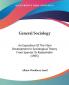 General Sociology: An Exposition Of The Main Development In Sociological Theory From Spencer To Ratzenhofer (1905)