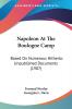 Napoleon at the Boulogne Camp: Based on Numerous Hitherto Unpublished Documents: Based On Numerous Hitherto Unpublished Documents (1907)