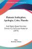Platonis Euthyphro Apologia Crito Phaedo: And Opera Quae Feruntur Omnia Fasiculus Posterior: And Opera Quae Feruntur Omnia V2 Fasiculus Posterior (1875)