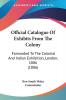 Official Catalogue of Exhibits from the Colony: Forwarded to the Colonial and Indian Exhibition London 1886: Forwarded To The Colonial And Indian Exhibition London 1886 (1886)