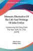 Memoirs Illustrative Of The Life And Writings Of John Evelyn: Comprising His Diary From The Year 1641 To 1706 (1870)
