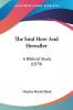 The Soul Here And Hereafter: A Biblical Study (1879)