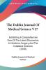 The Dublin Journal Of Medical Science V17: Exhibiting A Comprehensive View Of The Latest Discoveries In Medicine Surgery And The Collateral Sciences (1840)