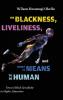On Blackness Liveliness and What It Means to Be Human