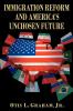 IMMIGRATION REFORM AND AMERICA'S UNCHOSEN FUTURE
