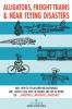 Alligators Freight Trains & Near Flying Disasters