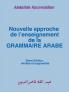 Nouvelle approche de l'enseignement de la GRAMMAIRE ARABE