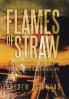 Flames of Straw: An Extraordinary Family Story of Three Men and The Women in Their Lives