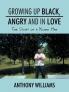 Growing Up Black Angry and in Love