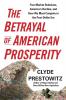 The Betrayal of American Prosperity: Free Market Delusions America's Decline and How We Must Compete in the Post-Dollar Era
