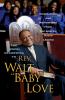 The Gospel According to Rev. Walt "Baby" Love: Inspirations and Meditations from the Gospel Radio