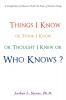 Things I Know or Think I Know or Thought I Knew or Who Knows?