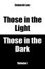 Those in the Light Those in the Dark Volume I