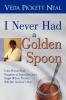 I Never Had a Golden Spoon: Veda Pickett Neal Daughter of Legendary Soul Singer Wilson Pickett Tells Her Survivor's Story