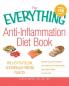 The Everything Anti-Inflammation Diet Book: The easy-to-follow scientifically-proven plan to Reverse and prevent disease Lose weight and increase energy Slow signs of aging Live pain-free