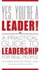 Yes You're a Leader! A Practical Guide to Leadership for Real People