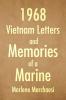 1968 Vietnam Letters and Memories of a Marine