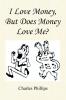 I Love Money But Does Money Love Me?