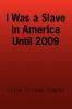 I Was a Slave in America Until 2009