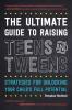 The Ultimate Guide to Raising Teens and Tweens