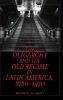 The Oligarchy and the Old Regime in Latin America 1880-1970